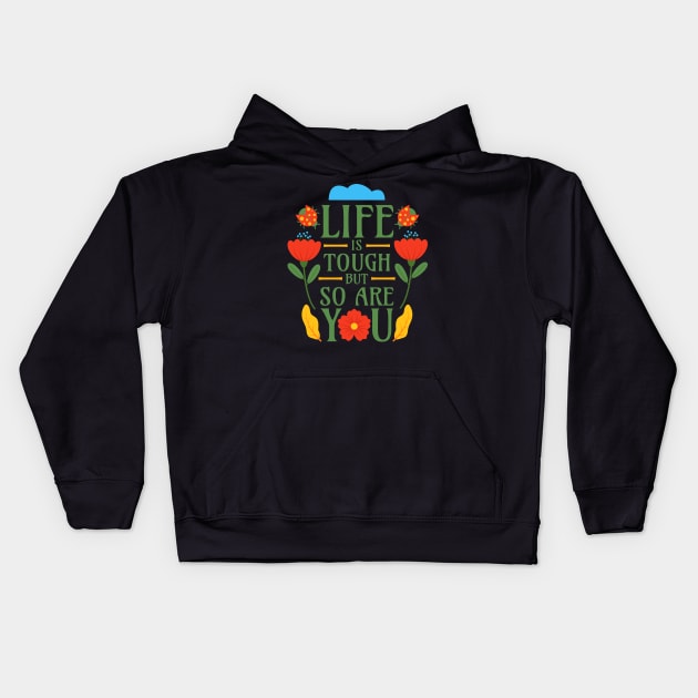 Life is Tough but So Are You Kids Hoodie by Millusti